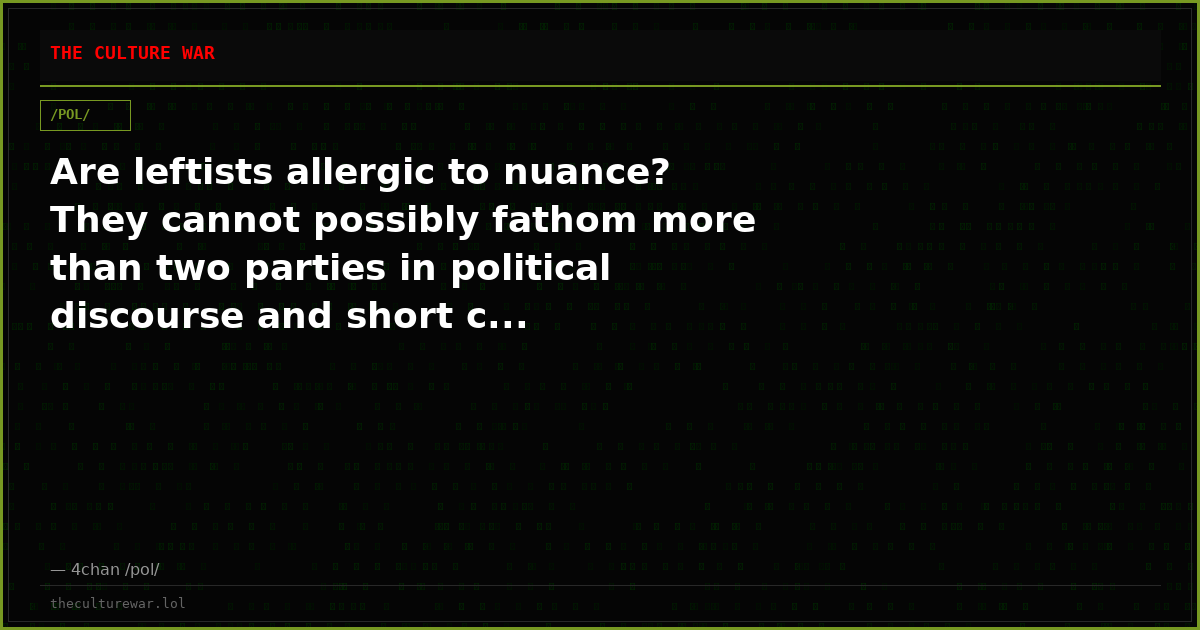 Are leftists allergic to nuance? They cannot possibly fathom more than two parties in political discourse and short c...