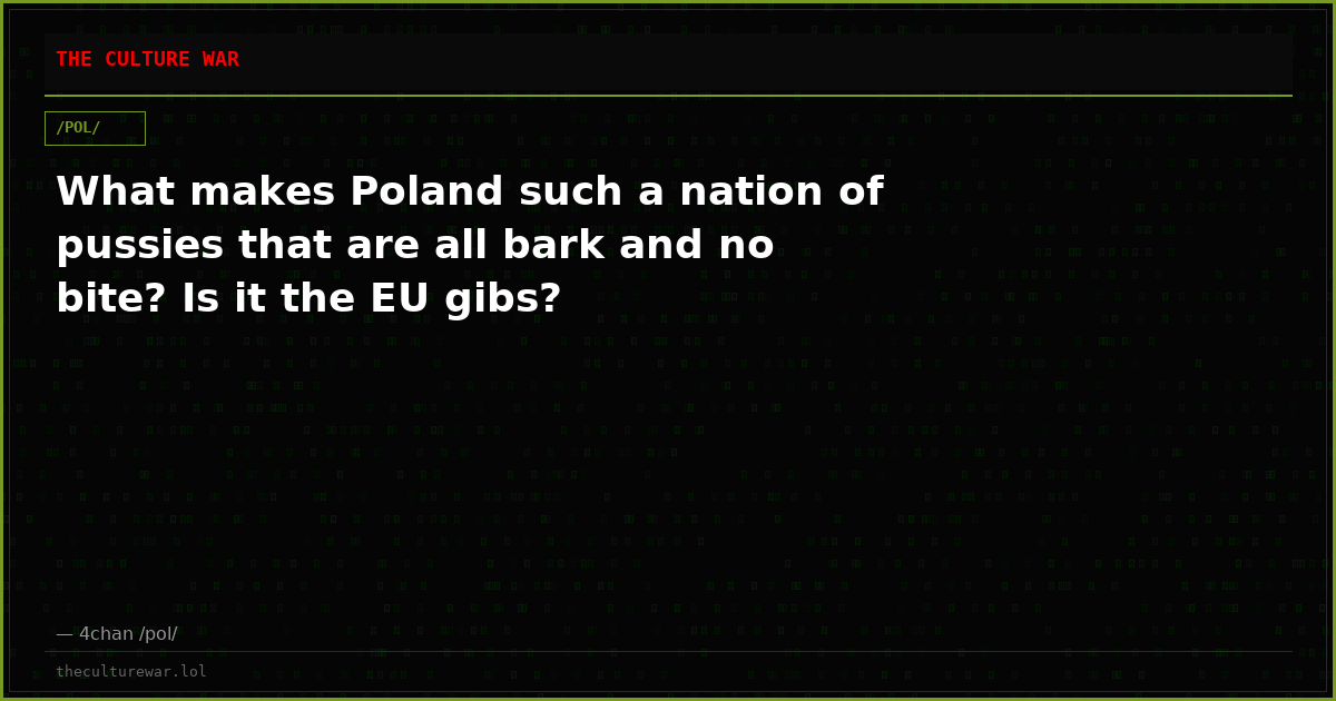 What makes Poland such a nation of pussies that are all bark and no bite? Is it the EU gibs?