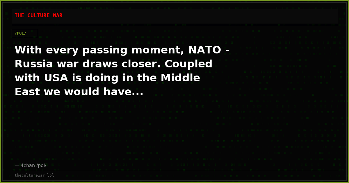With every passing moment, NATO - Russia war draws closer. Coupled with USA is doing in the Middle East we would have...