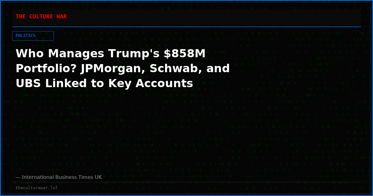 Who Manages Trump's $858M Portfolio? JPMorgan, Schwab, and UBS Linked to Key Accounts