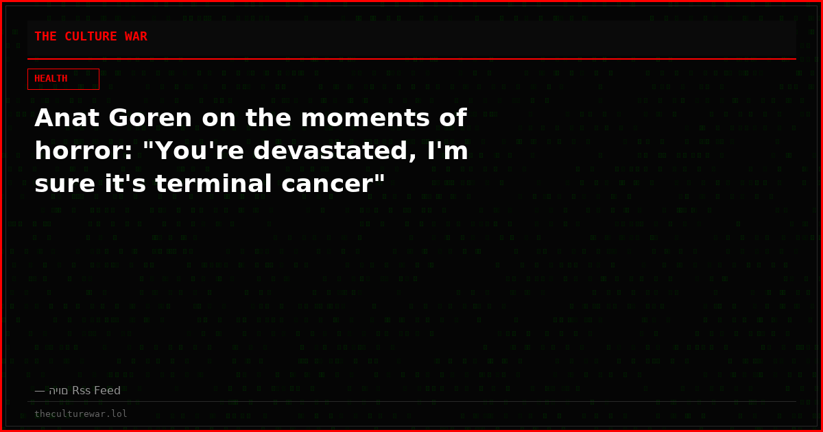 Anat Goren on the moments of horror: "You're devastated, I'm sure it's terminal cancer"