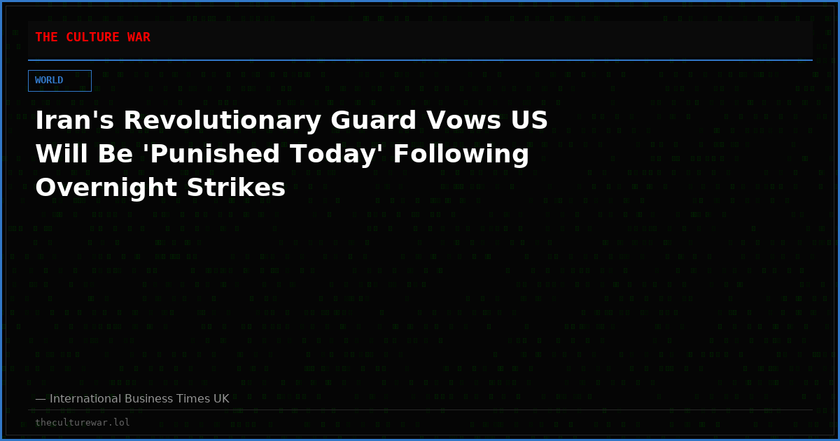 Iran's Revolutionary Guard Vows US Will Be 'Punished Today' Following Overnight Strikes