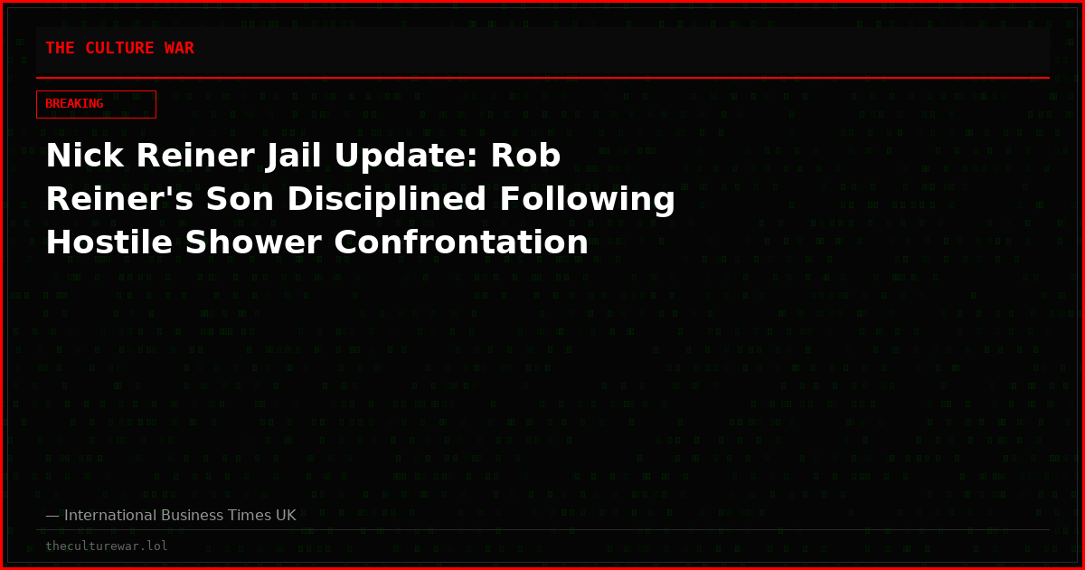 Nick Reiner Jail Update: Rob Reiner's Son Disciplined Following Hostile Shower Confrontation