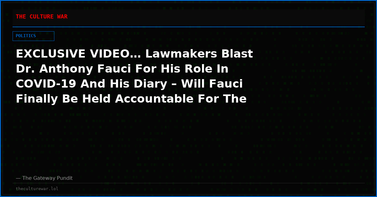 EXCLUSIVE VIDEO… Lawmakers Blast Dr. Anthony Fauci For His Role In COVID-19 And His Diary – Will Fauci Finally Be Held Accountable For The So-Called “Plandemic?”