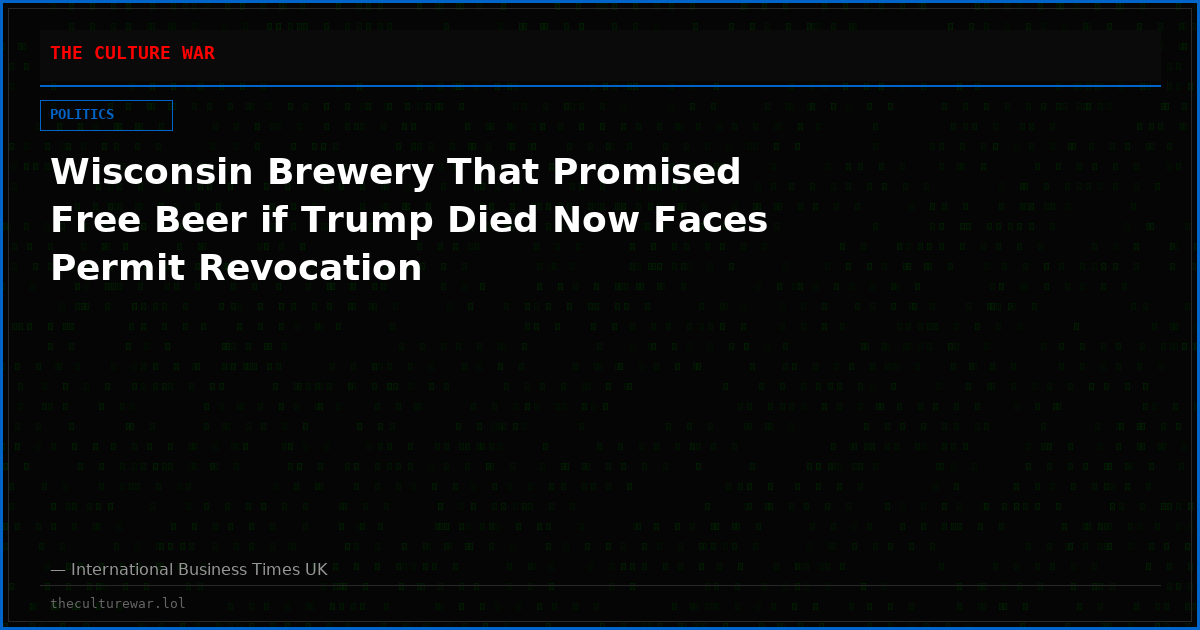 Wisconsin Brewery That Promised Free Beer if Trump Died Now Faces Permit Revocation