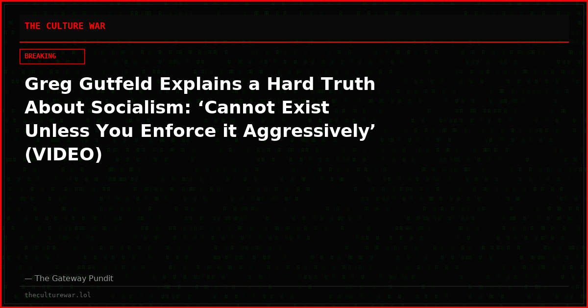 Greg Gutfeld Explains a Hard Truth About Socialism: ‘Cannot Exist Unless You Enforce it Aggressively’ (VIDEO)