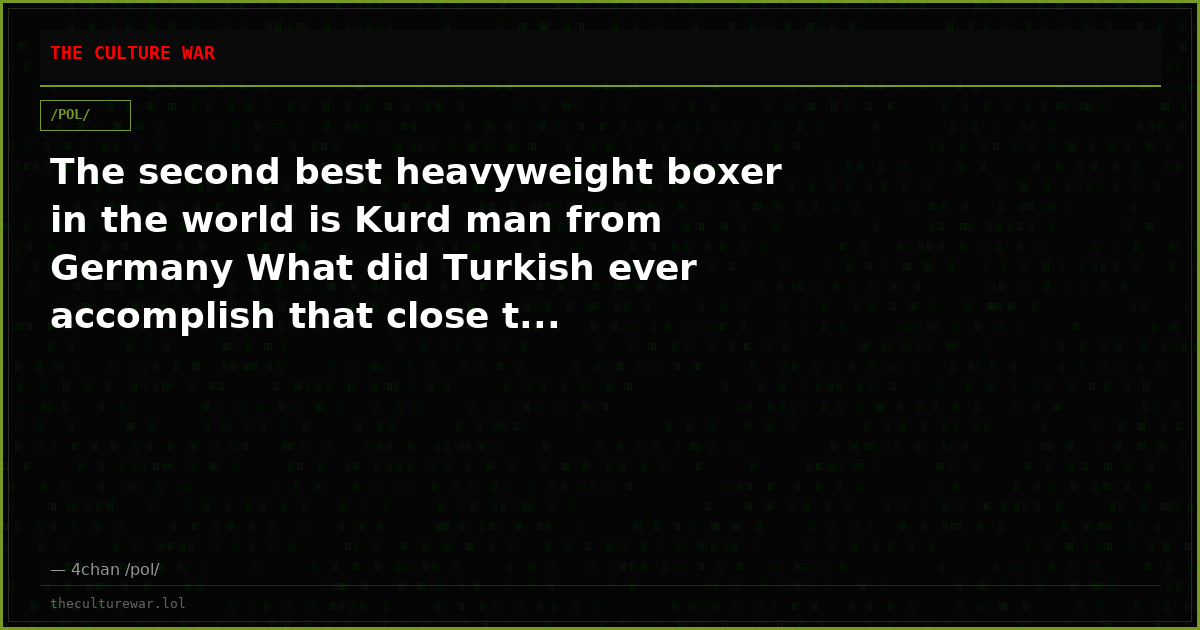 The second best heavyweight boxer in the world is Kurd man from Germany What did Turkish ever accomplish that close t...