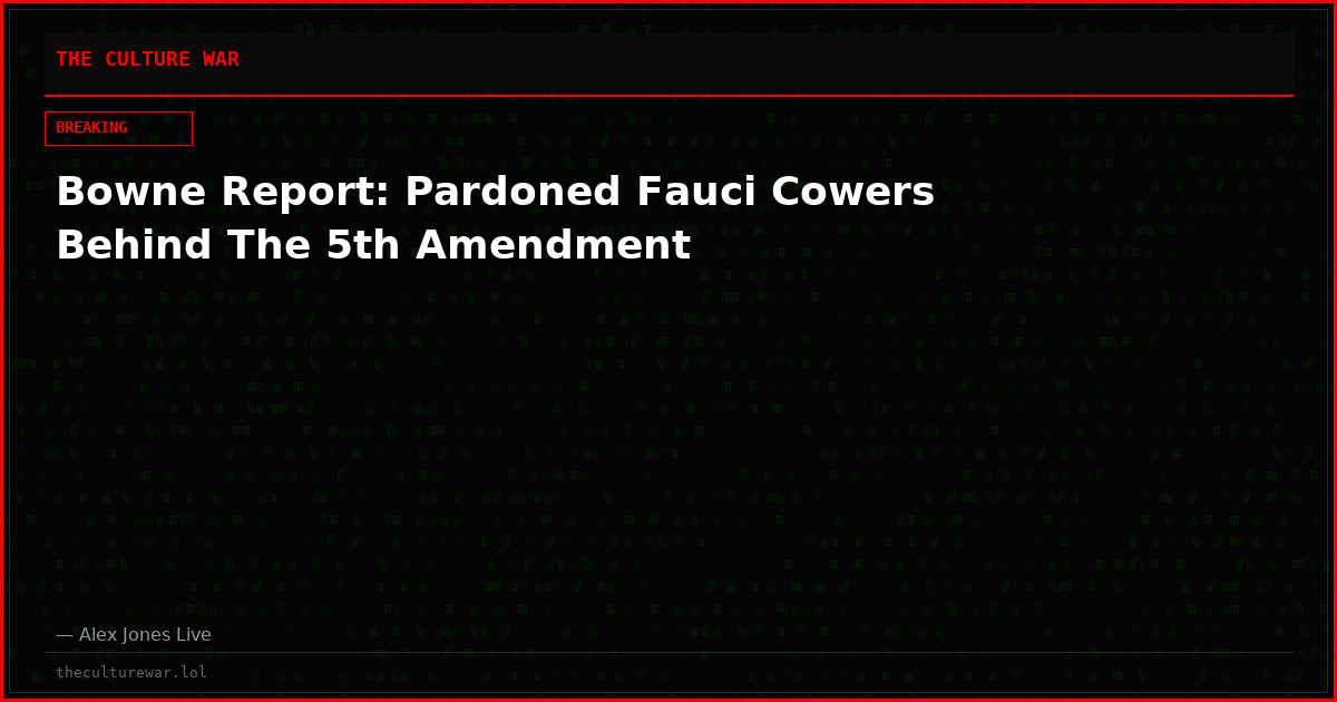 Bowne Report: Pardoned Fauci Cowers Behind The 5th Amendment