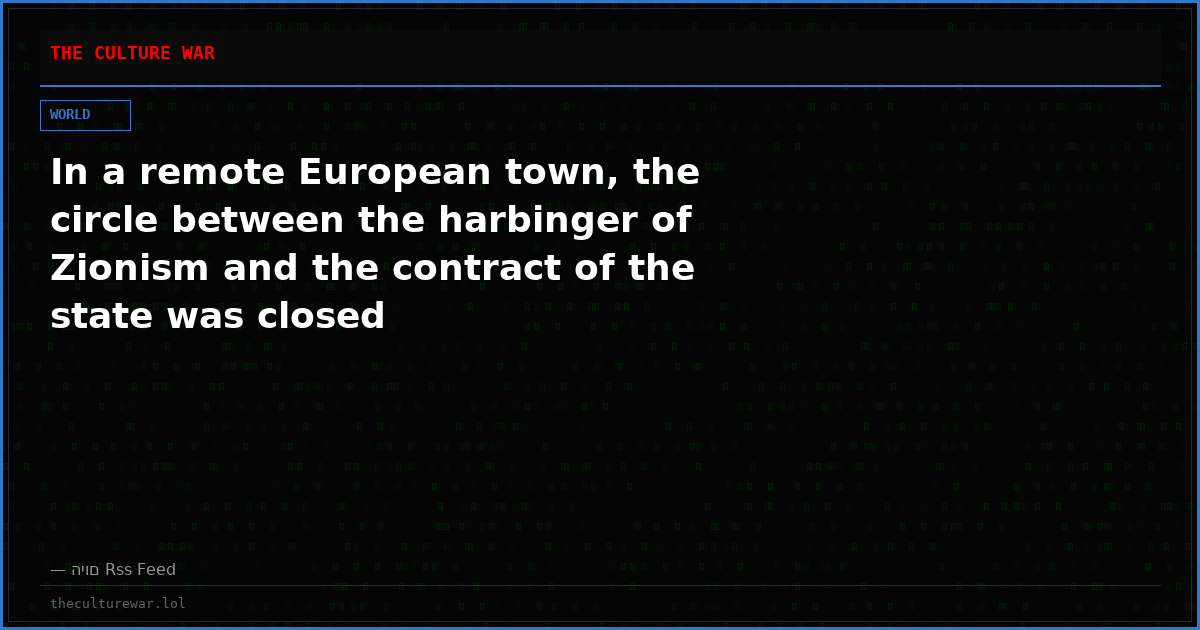 In a remote European town, the circle between the harbinger of Zionism and the contract of the state was closed