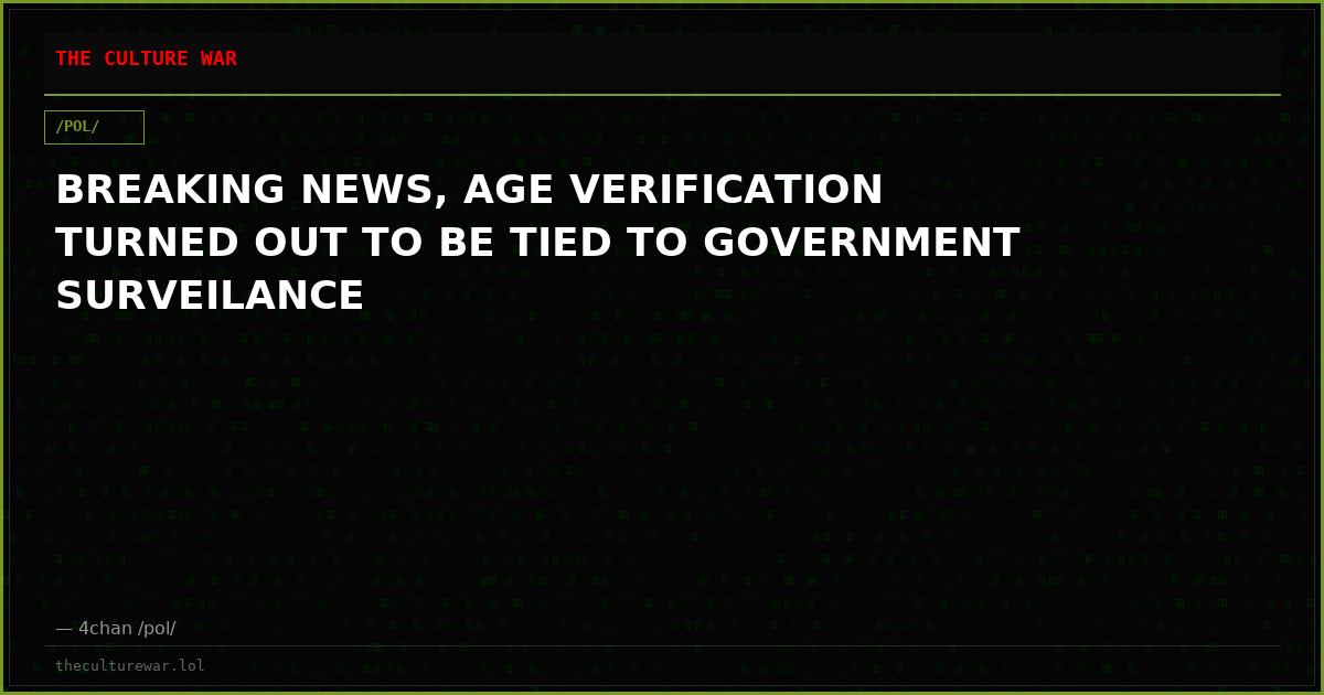BREAKING NEWS, AGE VERIFICATION TURNED OUT TO BE TIED TO GOVERNMENT SURVEILANCE