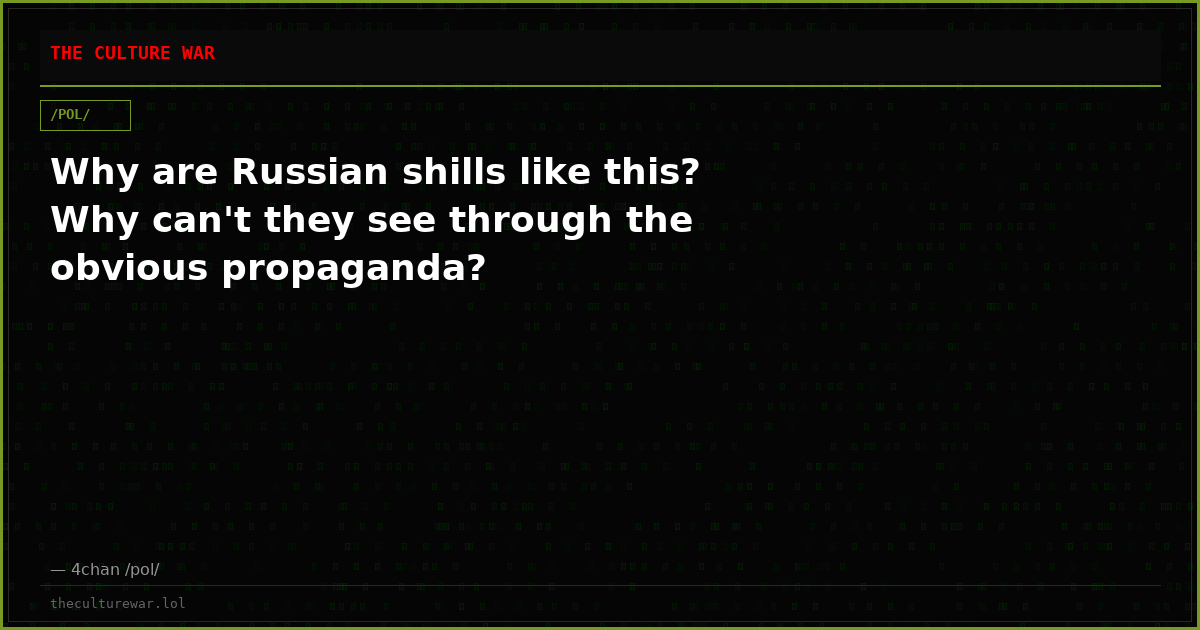 Why are Russian shills like this? Why can't they see through the obvious propaganda?