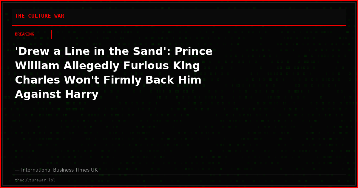 'Drew a Line in the Sand': Prince William Allegedly Furious King Charles Won't Firmly Back Him Against Harry