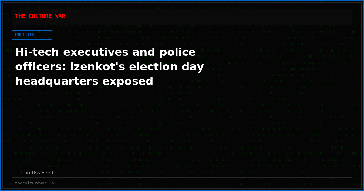 Hi-tech executives and police officers: Izenkot's election day headquarters exposed