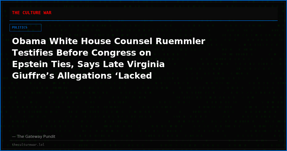 Obama White House Counsel Ruemmler Testifies Before Congress on Epstein Ties, Says Late Virginia Giuffre’s Allegations ‘Lacked Inherent Credibility” – Her Family Hits Back