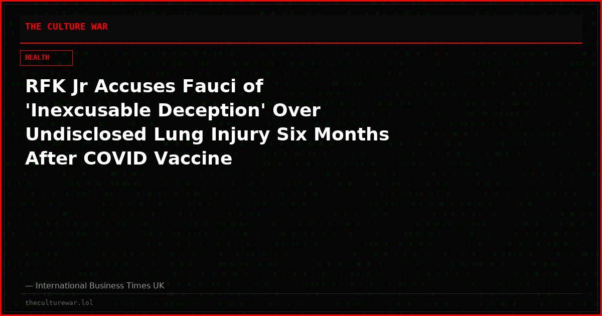 RFK Jr Accuses Fauci of 'Inexcusable Deception' Over Undisclosed Lung Injury Six Months After COVID Vaccine
