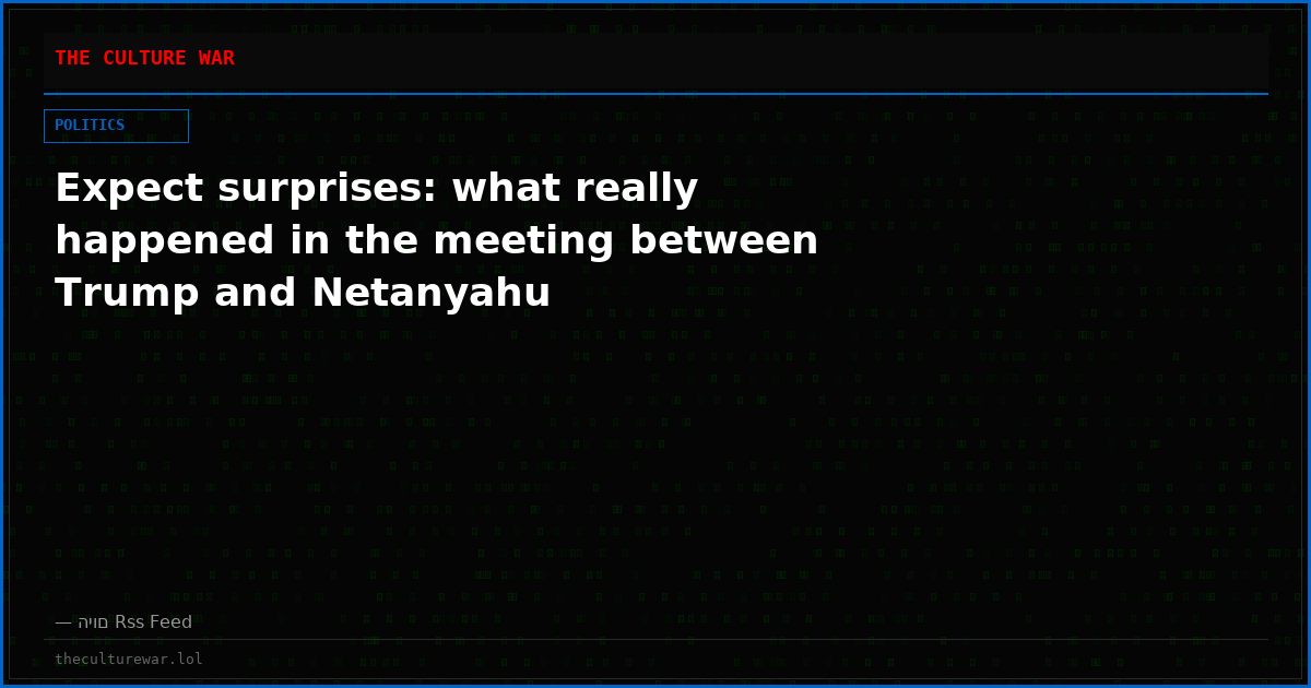 Expect surprises: what really happened in the meeting between Trump and Netanyahu