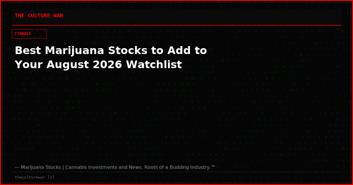 Best Marijuana Stocks to Add to Your August 2026 Watchlist