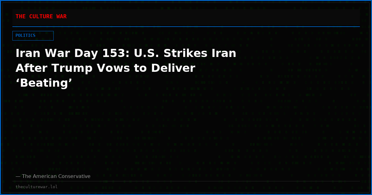 Iran War Day 153: U.S. Strikes Iran After Trump Vows to Deliver ‘Beating’