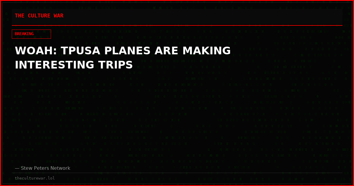 WOAH: TPUSA PLANES ARE MAKING INTERESTING TRIPS