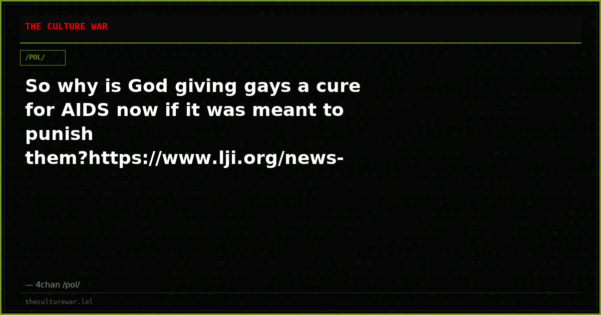 So why is God giving gays a cure for AIDS now if it was meant to punish them?https://www.lji.org/news-events/news/pos...