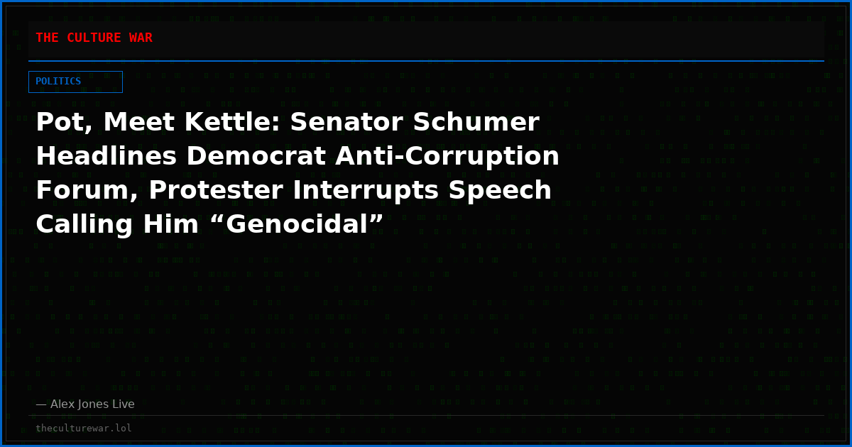 Pot, Meet Kettle: Senator Schumer Headlines Democrat Anti-Corruption Forum, Protester Interrupts Speech Calling Him “Genocidal”