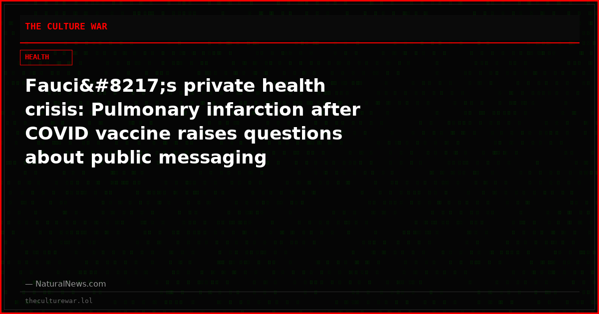 Fauci’s private health crisis: Pulmonary infarction after COVID vaccine raises questions about public messaging