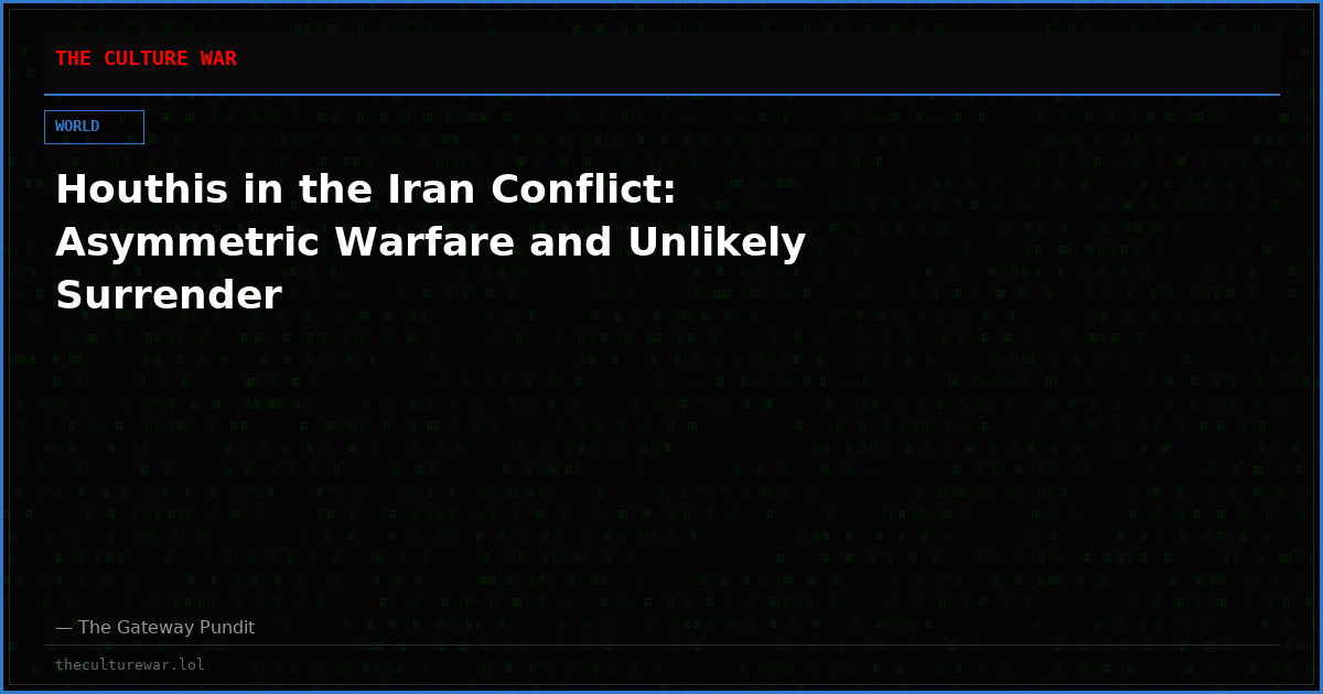 Houthis in the Iran Conflict: Asymmetric Warfare and Unlikely Surrender