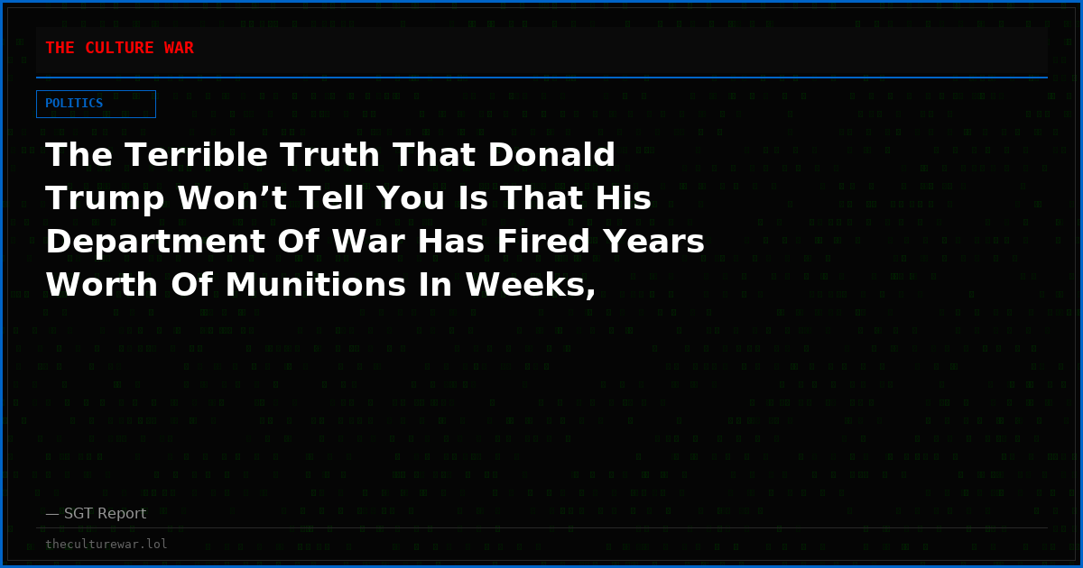 The Terrible Truth That Donald Trump Won’t Tell You Is That His Department Of War Has Fired Years Worth Of Munitions In Weeks, Leaving America Exposed