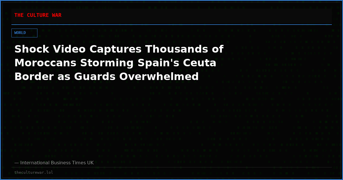 Shock Video Captures Thousands of Moroccans Storming Spain's Ceuta Border as Guards Overwhelmed