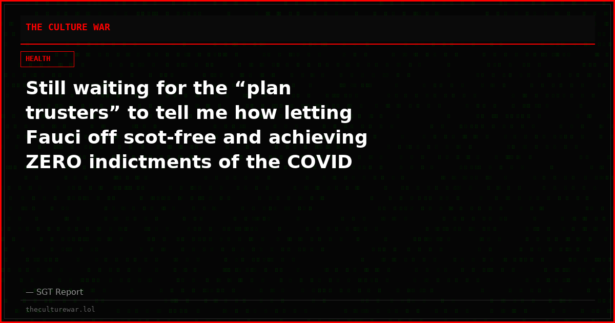 Still waiting for the “plan trusters” to tell me how letting Fauci off scot-free and achieving ZERO indictments of the COVID criminals is all part of the “5D chess plan”