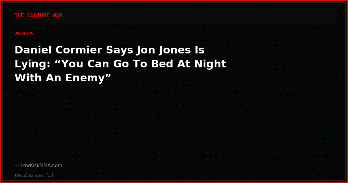 Daniel Cormier Says Jon Jones Is Lying: “You Can Go To Bed At Night With An Enemy”