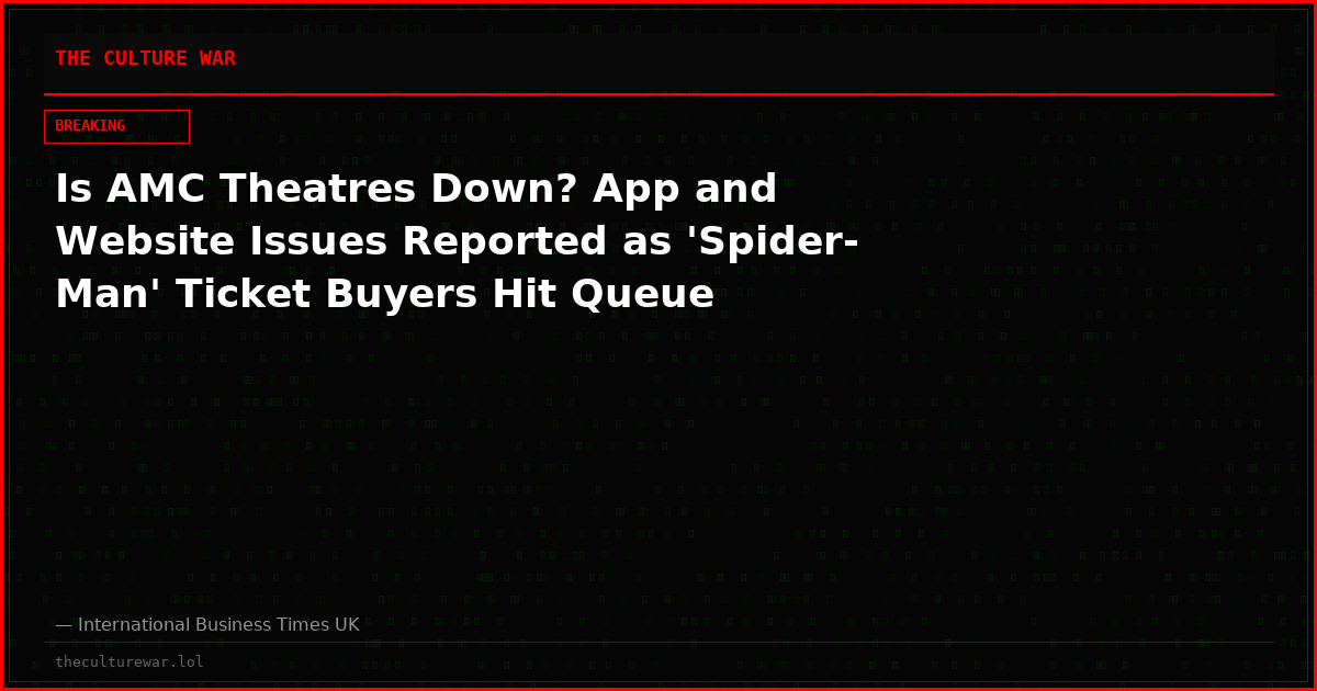 Is AMC Theatres Down? App and Website Issues Reported as 'Spider-Man' Ticket Buyers Hit Queue