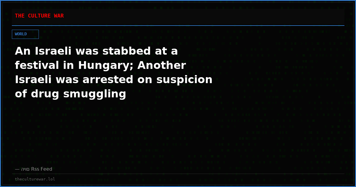 An Israeli was stabbed at a festival in Hungary; Another Israeli was arrested on suspicion of drug smuggling