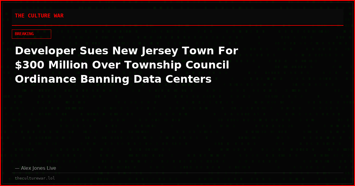 Developer Sues New Jersey Town For $300 Million Over Township Council Ordinance Banning Data Centers