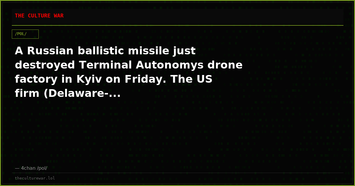 A Russian ballistic missile just destroyed Terminal Autonomys drone factory in Kyiv on Friday. The US firm (Delaware-...