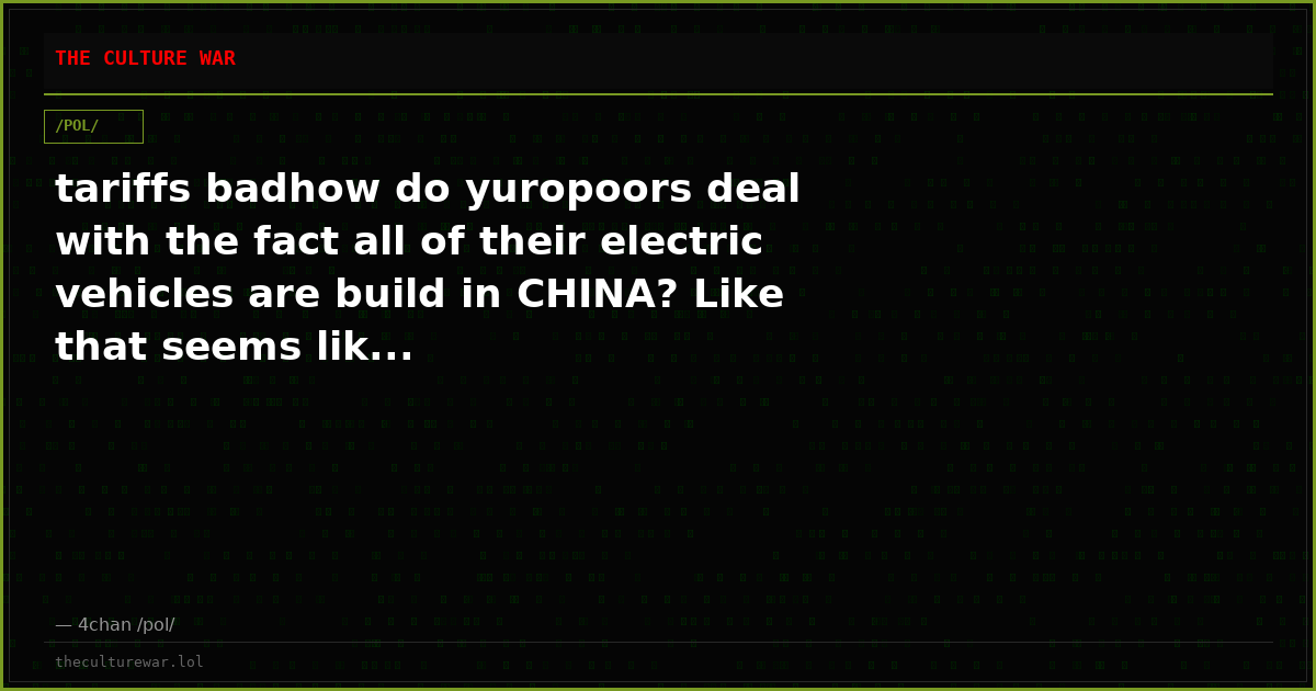 tariffs badhow do yuropoors deal with the fact all of their electric vehicles are build in CHINA? Like that seems lik...
