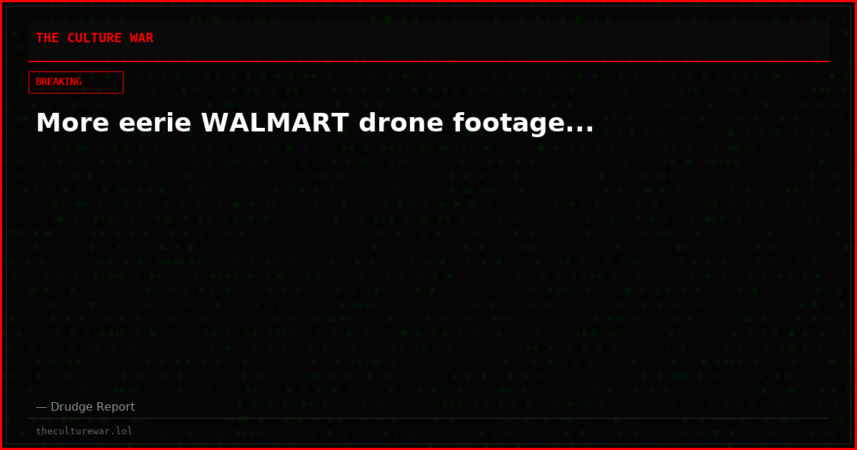 More eerie WALMART drone footage...