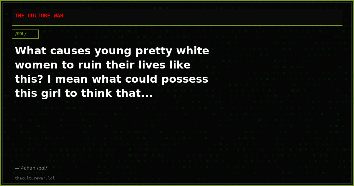 What causes young pretty white women to ruin their lives like this? I mean what could possess this girl to think that...