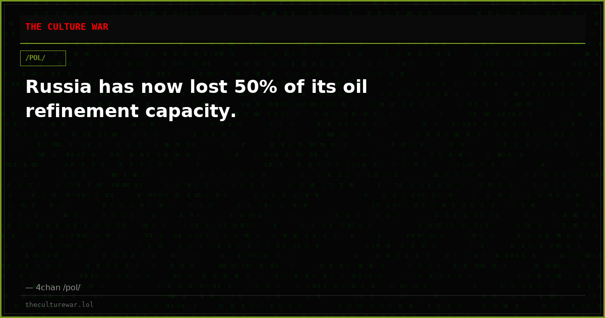 Russia has now lost 50% of its oil refinement capacity.