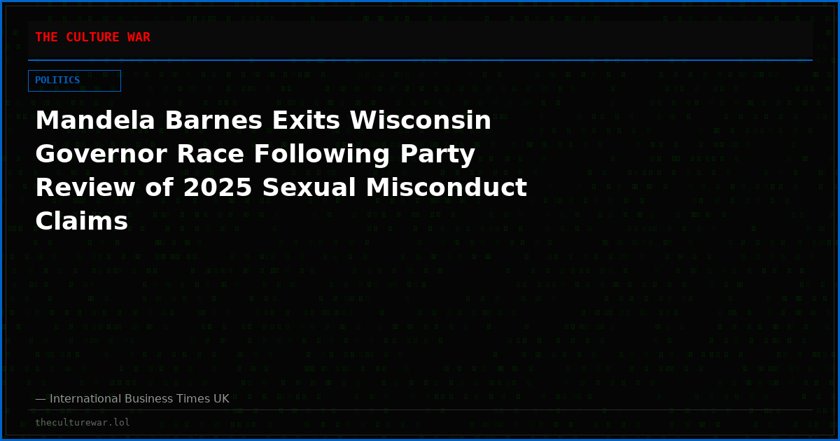 Mandela Barnes Exits Wisconsin Governor Race Following Party Review of 2025 Sexual Misconduct Claims
