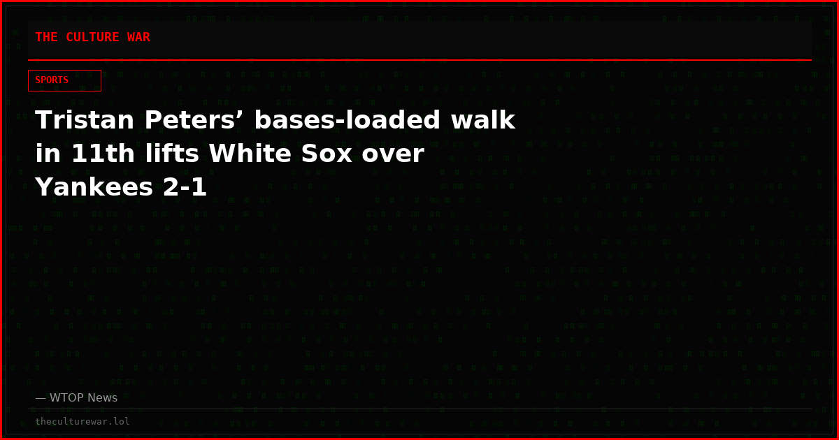 Tristan Peters’ bases-loaded walk in 11th lifts White Sox over Yankees 2-1