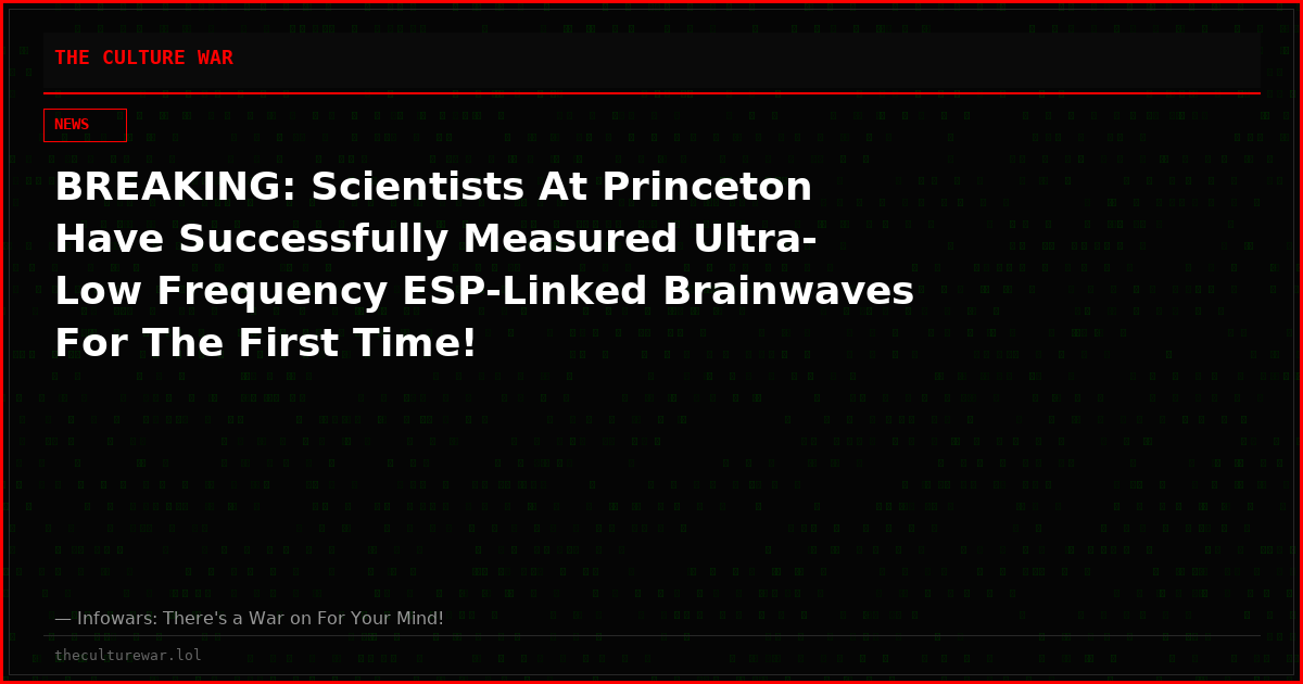 BREAKING: Scientists At Princeton Have Successfully Measured Ultra-Low Frequency ESP-Linked Brainwaves For The First Time!