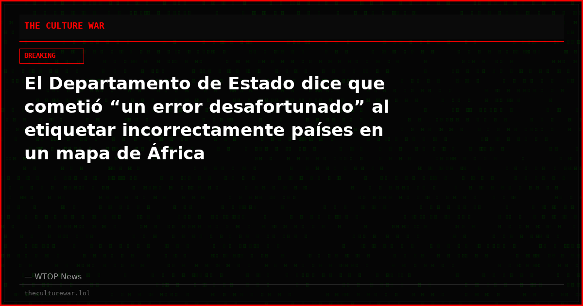 El Departamento de Estado dice que cometió “un error desafortunado” al etiquetar incorrectamente países en un mapa de África
