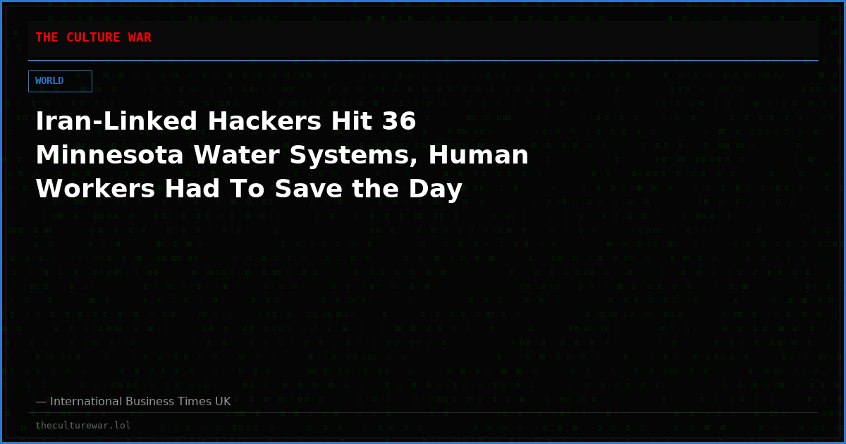 Iran-Linked Hackers Hit 36 Minnesota Water Systems, Human Workers Had To Save the Day