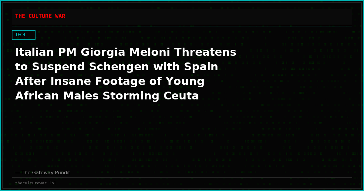 Italian PM Giorgia Meloni Threatens to Suspend Schengen with Spain After Insane Footage of Young African Males Storming Ceuta Enclave