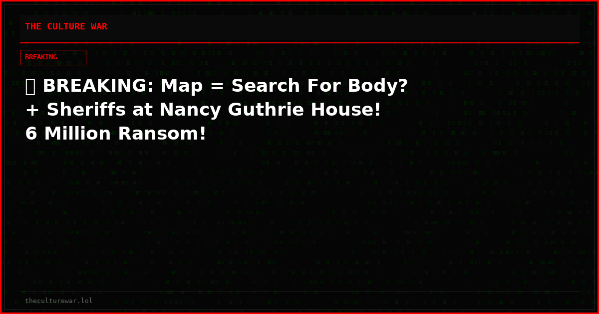 🔴 BREAKING: Map = Search For Body? + Sheriffs at Nancy Guthrie House! 6 Million Ransom!