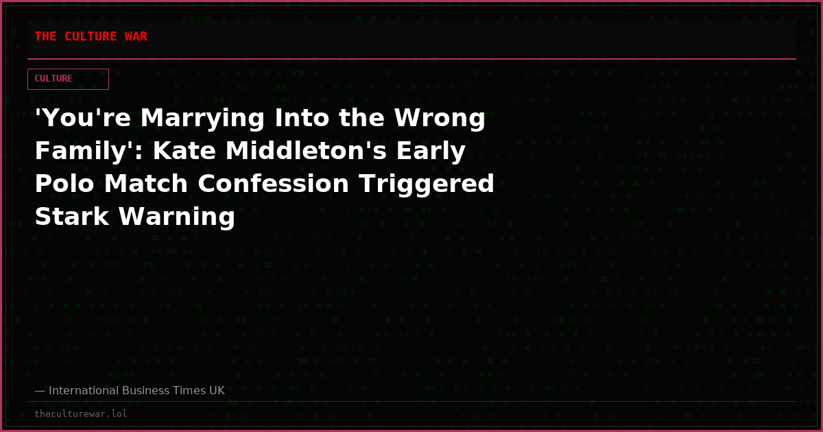 'You're Marrying Into the Wrong Family': Kate Middleton's Early Polo Match Confession Triggered Stark Warning