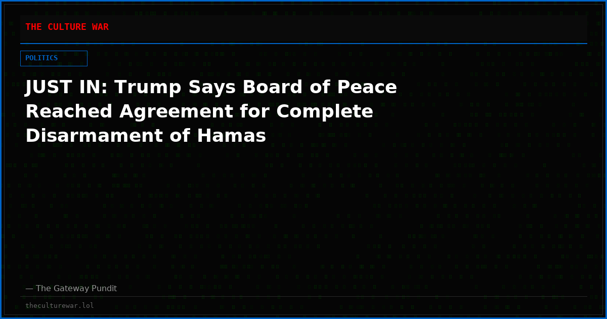 JUST IN: Trump Says Board of Peace Reached Agreement for Complete Disarmament of Hamas