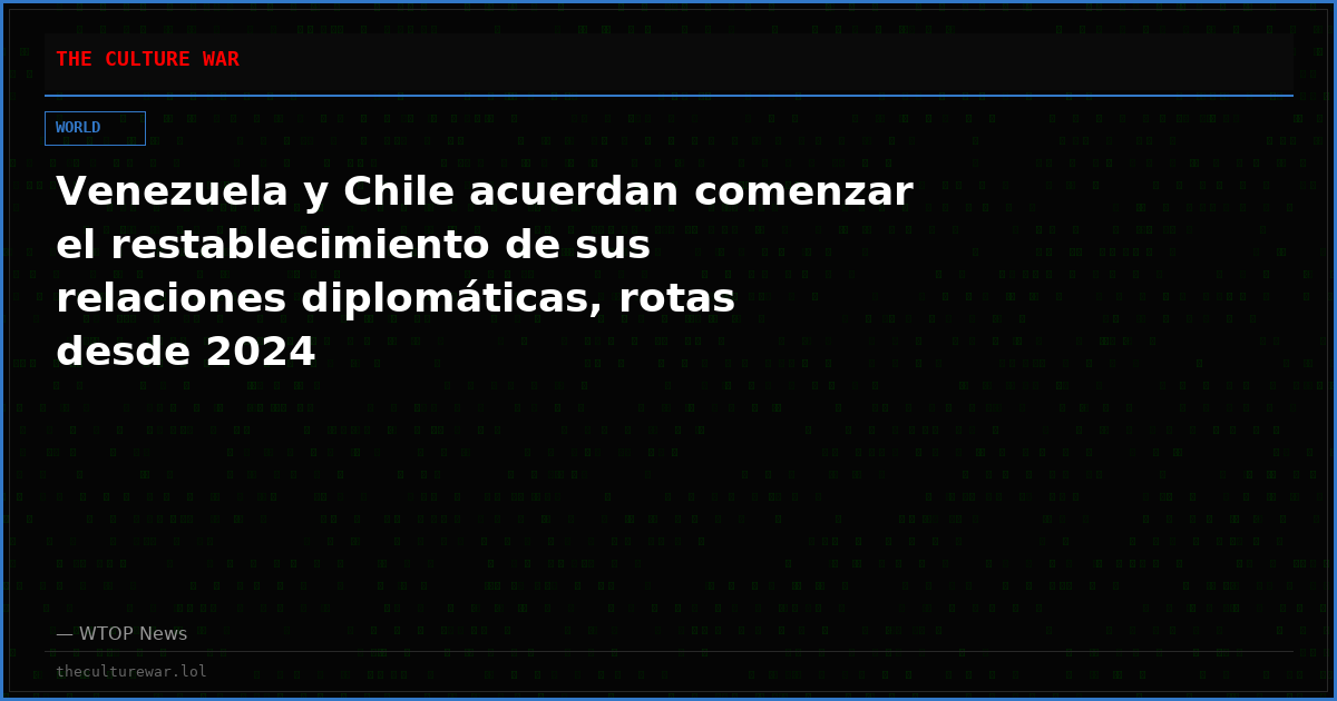 Venezuela y Chile acuerdan comenzar el restablecimiento de sus relaciones diplomáticas, rotas desde 2024