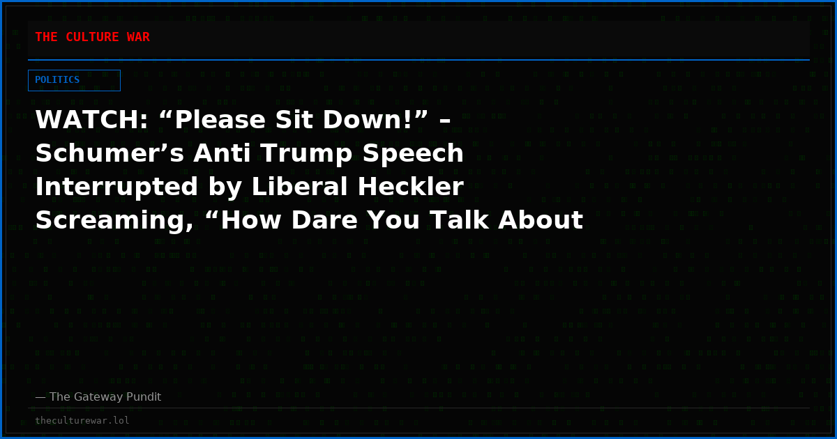 WATCH: “Please Sit Down!” – Schumer’s Anti Trump Speech Interrupted by Liberal Heckler Screaming, “How Dare You Talk About Corruption… Genocidal Maniac. Shame!”